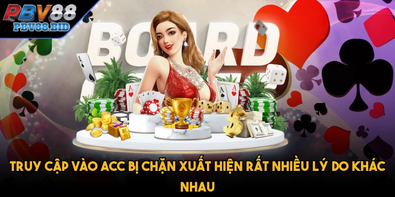 Truy cập vào acc bị chặn xuất hiện rất nhiều lý do khác nhau